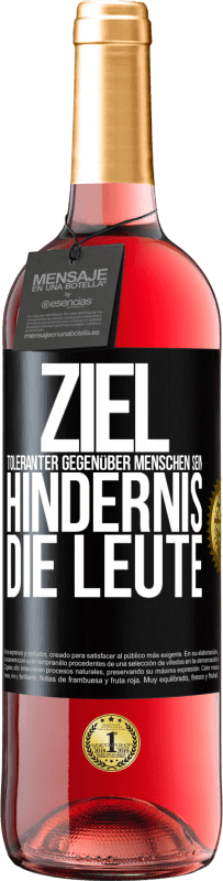 29,95 € Kostenloser Versand | Roséwein ROSÉ Ausgabe Ziel: toleranter gegenüber Menschen sein. Hindernis: die Leute Schwarzes Etikett. Anpassbares Etikett Junger Wein Ernte 2023 Tempranillo