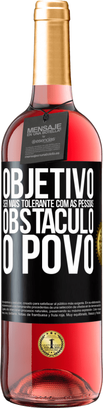 «Objetivo: ser mais tolerante com as pessoas. Obstáculo: o povo» Edição ROSÉ