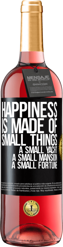 29,95 € | Rosé Wine ROSÉ Edition Happiness is made of small things: a small yacht, a small mansion, a small fortune Black Label. Customizable label Young wine Harvest 2024 Tempranillo