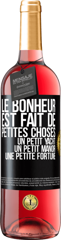 29,95 € | Vin rosé Édition ROSÉ Le bonheur est fait de petites choses: un petit yacht, un petit manoir, une petite fortune Étiquette Noire. Étiquette personnalisable Vin jeune Récolte 2024 Tempranillo