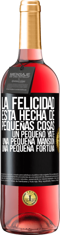 29,95 € | Vino Rosado Edición ROSÉ La felicidad está hecha de pequeñas cosas: un pequeño yate, una pequeña mansión, una pequeña fortuna Etiqueta Negra. Etiqueta personalizable Vino joven Cosecha 2025 Tempranillo