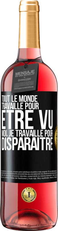 29,95 € | Vin rosé Édition ROSÉ Tout le monde travaille pour être vu. Moi, je travaille pour disparaître Étiquette Noire. Étiquette personnalisable Vin jeune Récolte 2024 Tempranillo