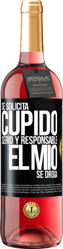 29,95 € | Vino Rosado Edición ROSÉ Se solicita cupido serio y responsable, el mío se droga Etiqueta Negra. Etiqueta personalizable Vino joven Cosecha 2024 Tempranillo