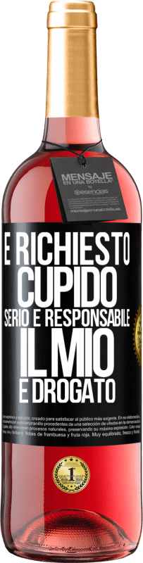 29,95 € | Vino rosato Edizione ROSÉ È richiesto cupido serio e responsabile, il mio è drogato Etichetta Nera. Etichetta personalizzabile Vino giovane Raccogliere 2024 Tempranillo