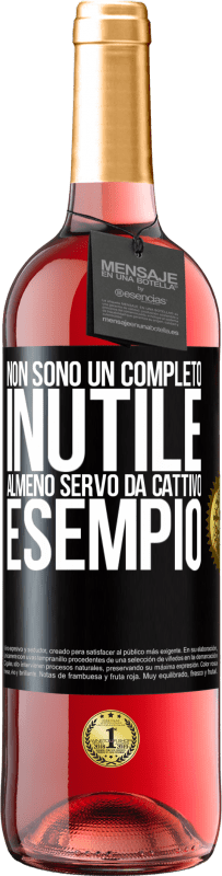«Non sono un completo inutile ... Almeno servo da cattivo esempio» Edizione ROSÉ