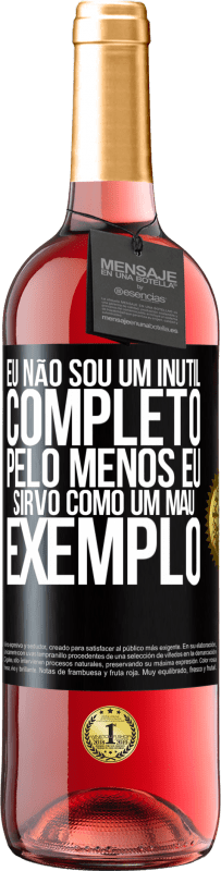 «Eu não sou um inútil completo ... Pelo menos eu sirvo como um mau exemplo» Edição ROSÉ