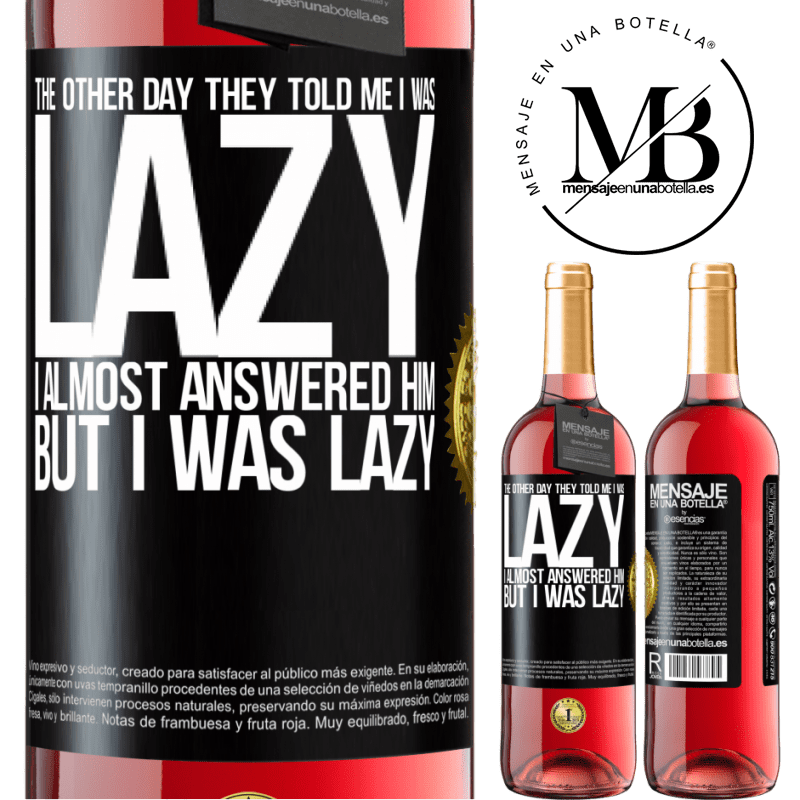 29,95 € Free Shipping | Rosé Wine ROSÉ Edition The other day they told me I was lazy, I almost answered him, but I was lazy Black Label. Customizable label Young wine Harvest 2021 Tempranillo