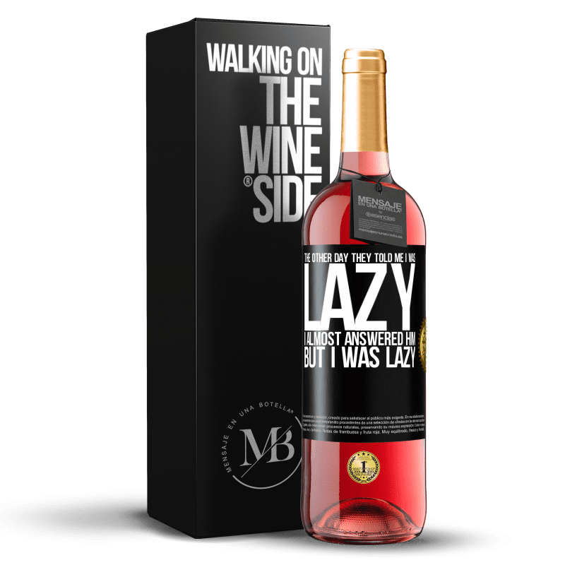 29,95 € Free Shipping | Rosé Wine ROSÉ Edition The other day they told me I was lazy, I almost answered him, but I was lazy Black Label. Customizable label Young wine Harvest 2023 Tempranillo