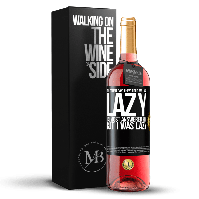 29,95 € Free Shipping | Rosé Wine ROSÉ Edition The other day they told me I was lazy, I almost answered him, but I was lazy Black Label. Customizable label Young wine Harvest 2024 Tempranillo