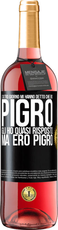 29,95 € | Vino rosato Edizione ROSÉ L'altro giorno mi hanno detto che ero pigro, gli ho quasi risposto, ma ero pigro Etichetta Nera. Etichetta personalizzabile Vino giovane Raccogliere 2025 Tempranillo