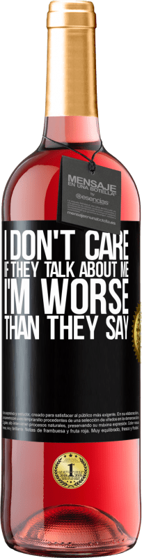 29,95 € | Rosé Wine ROSÉ Edition I don't care if they talk about me, total I'm worse than they say Black Label. Customizable label Young wine Harvest 2024 Tempranillo