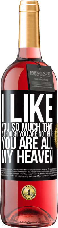 29,95 € | Rosé Wine ROSÉ Edition I like you so much that, although you are not blue, you are all my heaven Black Label. Customizable label Young wine Harvest 2024 Tempranillo