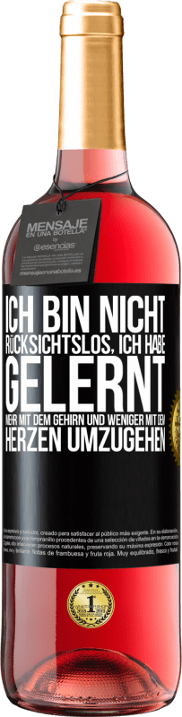 29,95 € Kostenloser Versand | Roséwein ROSÉ Ausgabe Ich bin nicht rücksichtslos, ich habe gelernt, mehr mit dem Gehirn und weniger mit dem Herzen umzugehen Schwarzes Etikett. Anpassbares Etikett Junger Wein Ernte 2025 Tempranillo