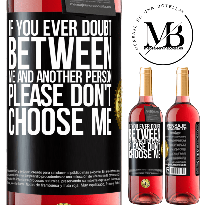 29,95 € Free Shipping | Rosé Wine ROSÉ Edition If you ever doubt between me and another person, please don't choose me Black Label. Customizable label Young wine Harvest 2022 Tempranillo