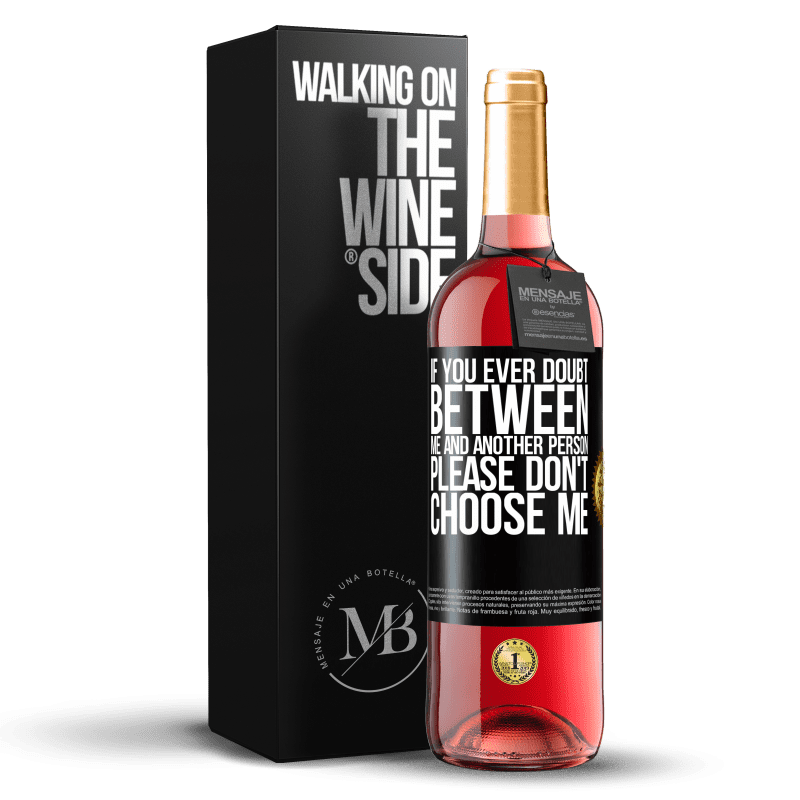 29,95 € Free Shipping | Rosé Wine ROSÉ Edition If you ever doubt between me and another person, please don't choose me Black Label. Customizable label Young wine Harvest 2023 Tempranillo