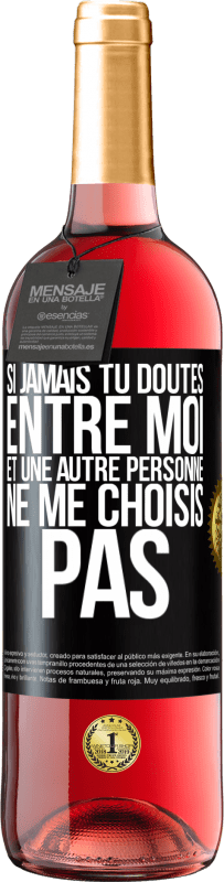 29,95 € | Vin rosé Édition ROSÉ Si jamais tu doutes entre moi et une autre personne, ne me choisis pas Étiquette Noire. Étiquette personnalisable Vin jeune Récolte 2024 Tempranillo