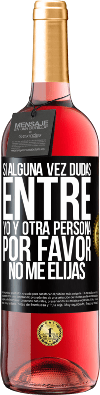 29,95 € Envío gratis | Vino Rosado Edición ROSÉ Si alguna vez dudas entre yo y otra persona, por favor no me elijas Etiqueta Negra. Etiqueta personalizable Vino joven Cosecha 2024 Tempranillo