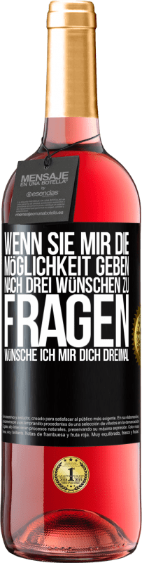 29,95 € Kostenloser Versand | Roséwein ROSÉ Ausgabe Wenn sie mir die Möglichkeit geben, nach drei Wünschen zu fragen, wünsche ich mir dich dreimal Schwarzes Etikett. Anpassbares Etikett Junger Wein Ernte 2025 Tempranillo