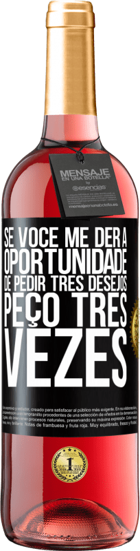29,95 € | Vinho rosé Edição ROSÉ Se você me der a oportunidade de pedir três desejos, peço três vezes Etiqueta Preta. Etiqueta personalizável Vinho jovem Colheita 2025 Tempranillo