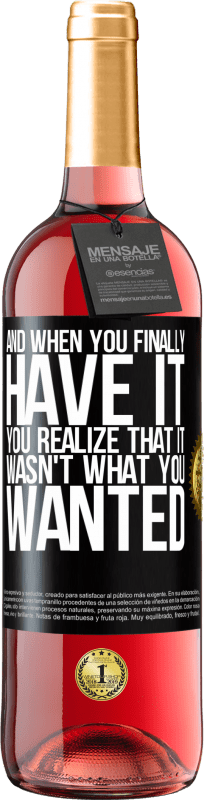 29,95 € Free Shipping | Rosé Wine ROSÉ Edition And when you finally have it, you realize that it wasn't what you wanted Black Label. Customizable label Young wine Harvest 2025 Tempranillo