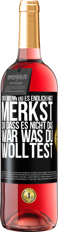 29,95 € | Roséwein ROSÉ Ausgabe Und wenn du es endlich hast, merkst du, dass es nicht das, war was du wolltest Schwarzes Etikett. Anpassbares Etikett Junger Wein Ernte 2024 Tempranillo