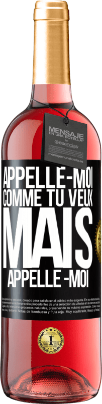 29,95 € | Vin rosé Édition ROSÉ Appelle -moi comme tu veux, mais appelle -moi Étiquette Noire. Étiquette personnalisable Vin jeune Récolte 2024 Tempranillo