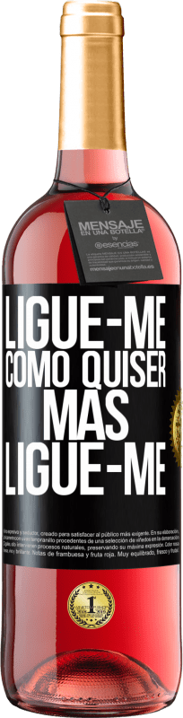 «Ligue-me como quiser, mas ligue-me» Edição ROSÉ