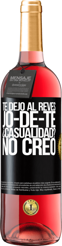 «TE DEJO, al revés, JO-DE-TE ¿Casualidad? No creo» Edición ROSÉ