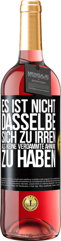 29,95 € Kostenloser Versand | Roséwein ROSÉ Ausgabe Es ist nicht dasselbe, sich zu irren, als keine verdammte Ahnung zu haben Schwarzes Etikett. Anpassbares Etikett Junger Wein Ernte 2024 Tempranillo