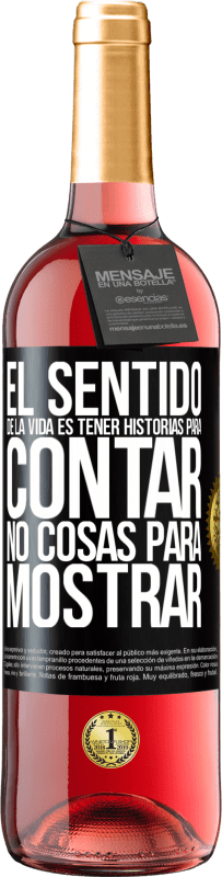 29,95 € | Vino Rosado Edición ROSÉ El sentido de la vida es tener historias para contar, no cosas para mostrar Etiqueta Negra. Etiqueta personalizable Vino joven Cosecha 2024 Tempranillo