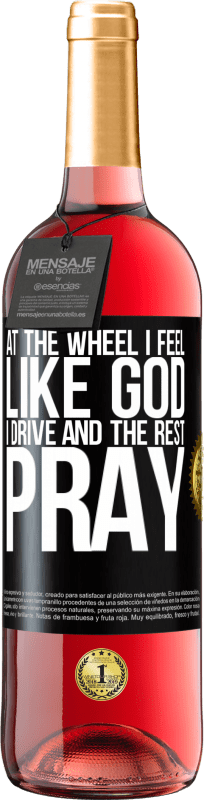 «At the wheel I feel like God. I drive and the rest pray» ROSÉ Edition