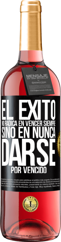 29,95 € | Vino Rosado Edición ROSÉ El éxito no radica en vencer siempre, sino en nunca darse por vencido Etiqueta Negra. Etiqueta personalizable Vino joven Cosecha 2024 Tempranillo