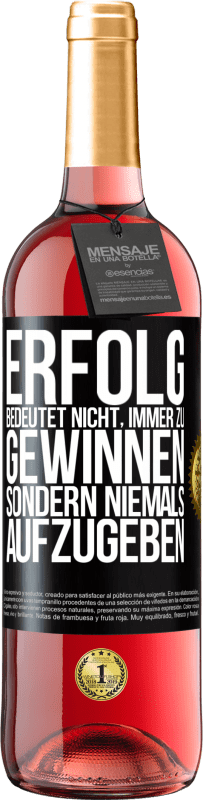 29,95 € | Roséwein ROSÉ Ausgabe Erfolg bedeutet nicht, immer zu gewinnen, sondern niemals aufzugeben Schwarzes Etikett. Anpassbares Etikett Junger Wein Ernte 2024 Tempranillo