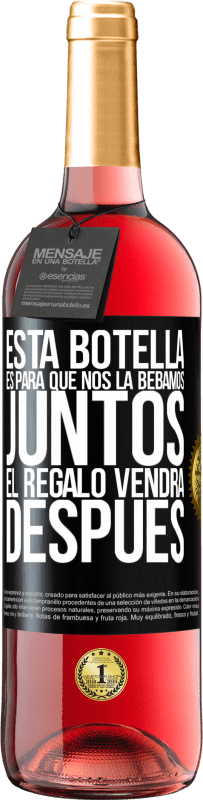 29,95 € | Vino Rosado Edición ROSÉ Esta botella es para que nos la bebamos juntos. El regalo vendrá después Etiqueta Negra. Etiqueta personalizable Vino joven Cosecha 2023 Tempranillo