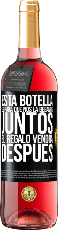 Envío gratis | Vino Rosado Edición ROSÉ Esta botella es para que nos la bebamos juntos. El regalo vendrá después Etiqueta Negra. Etiqueta personalizable Vino joven Cosecha 2023 Tempranillo