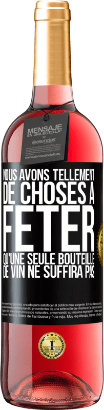 29,95 € | Vin rosé Édition ROSÉ Nous avons tellement de choses à fêter qu'une seule bouteille de vin ne suffira pas Étiquette Noire. Étiquette personnalisable Vin jeune Récolte 2024 Tempranillo