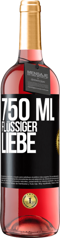 «750 ml flüssiger Liebe» ROSÉ Ausgabe