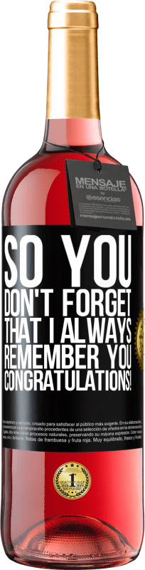 29,95 € Free Shipping | Rosé Wine ROSÉ Edition So you don't forget that I always remember you. Congratulations! Black Label. Customizable label Young wine Harvest 2024 Tempranillo