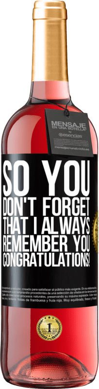 29,95 € | Розовое вино Издание ROSÉ Так что ты не забывай, что я всегда тебя помню. Поздравляем! Черная метка. Настраиваемая этикетка Молодое вино Урожай 2023 Tempranillo