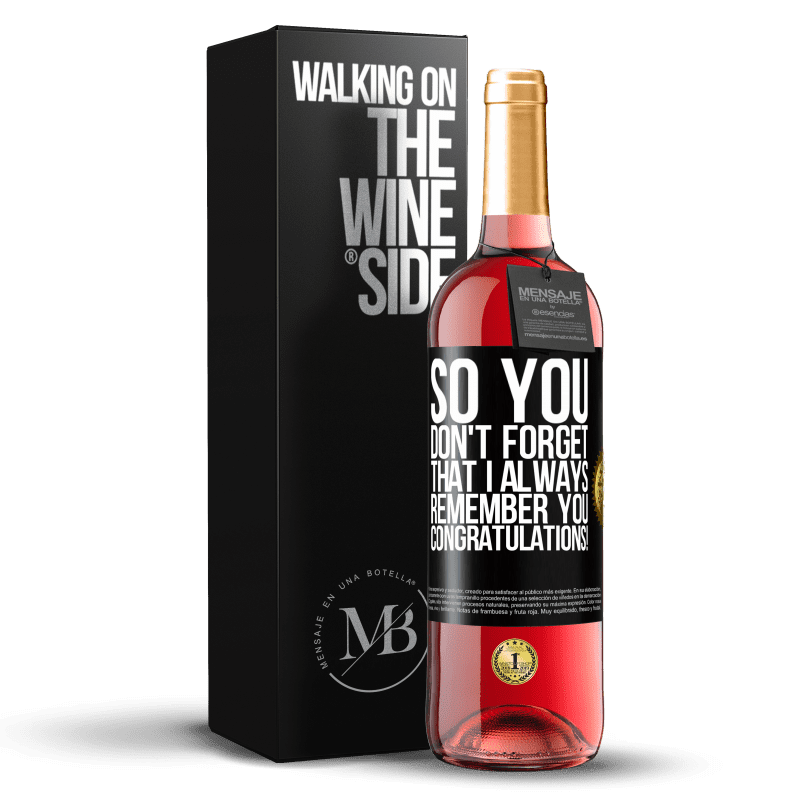 29,95 € Free Shipping | Rosé Wine ROSÉ Edition So you don't forget that I always remember you. Congratulations! Black Label. Customizable label Young wine Harvest 2023 Tempranillo