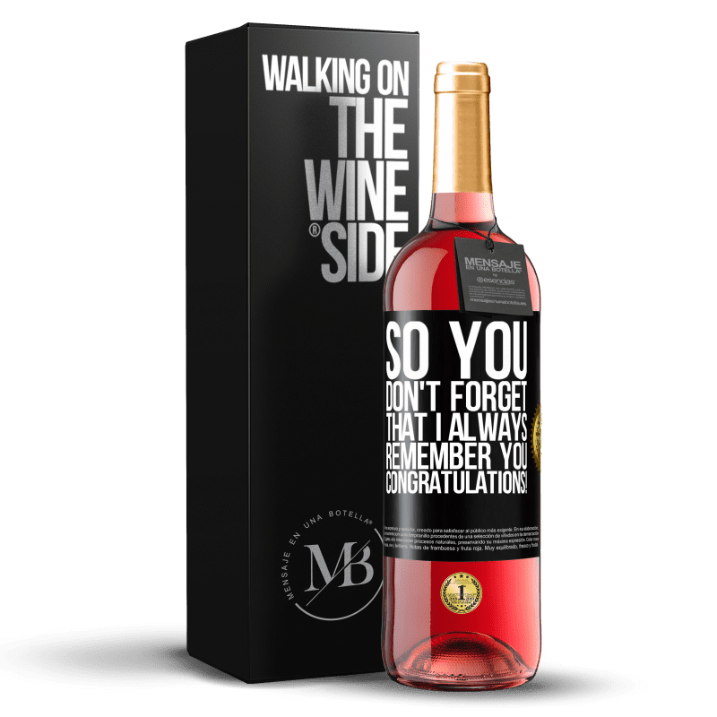 29,95 € Free Shipping | Rosé Wine ROSÉ Edition So you don't forget that I always remember you. Congratulations! Black Label. Customizable label Young wine Harvest 2024 Tempranillo