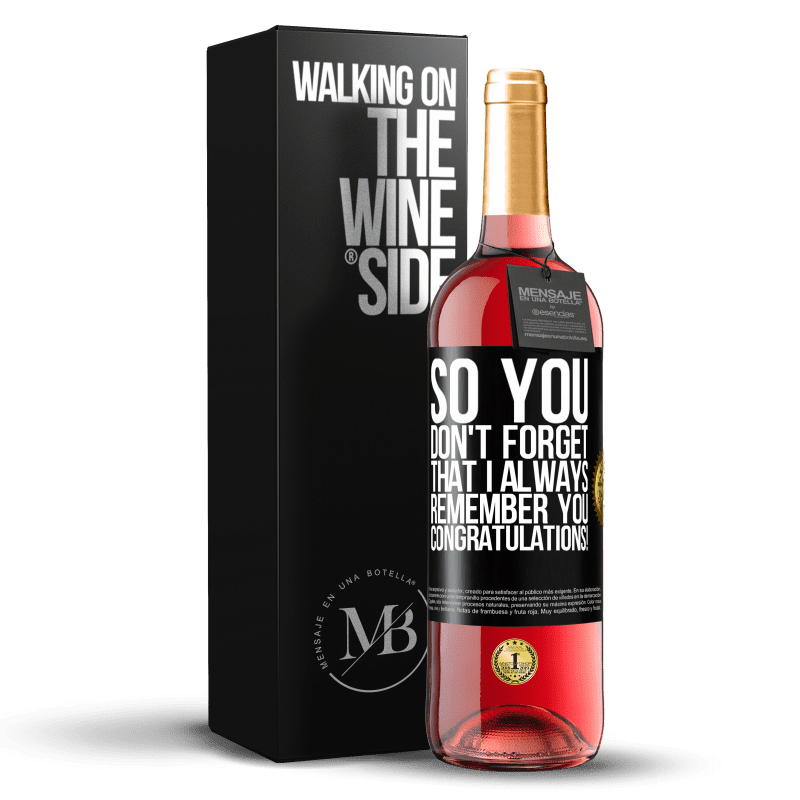 29,95 € Free Shipping | Rosé Wine ROSÉ Edition So you don't forget that I always remember you. Congratulations! Black Label. Customizable label Young wine Harvest 2025 Tempranillo
