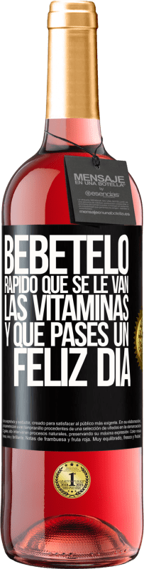 29,95 € | Vino Rosado Edición ROSÉ Bébetelo rápido que se le van las vitaminas! y que pases un feliz día Etiqueta Negra. Etiqueta personalizable Vino joven Cosecha 2024 Tempranillo