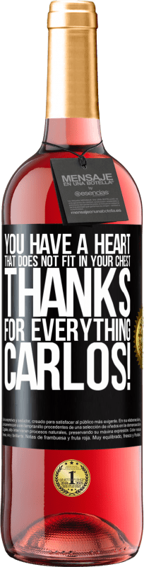 29,95 € | Rosé Wine ROSÉ Edition You have a heart that does not fit in your chest. Thanks for everything, Carlos! Black Label. Customizable label Young wine Harvest 2023 Tempranillo