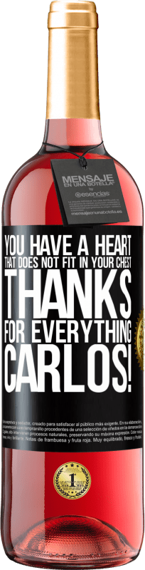 29,95 € | Rosé Wine ROSÉ Edition You have a heart that does not fit in your chest. Thanks for everything, Carlos! Black Label. Customizable label Young wine Harvest 2024 Tempranillo