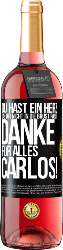 29,95 € | Roséwein ROSÉ Ausgabe Du hast ein Herz, das dir nicht in die Brust passt. Danke für alles Carlos! Schwarzes Etikett. Anpassbares Etikett Junger Wein Ernte 2024 Tempranillo