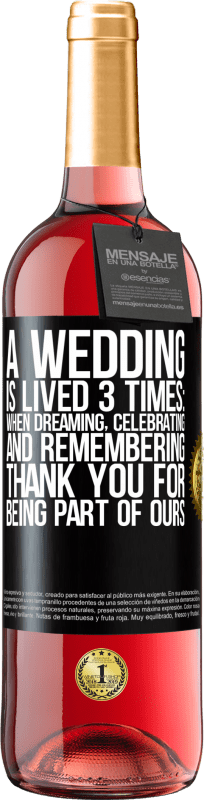 29,95 € | Rosé Wine ROSÉ Edition A wedding is lived 3 times: when dreaming, celebrating and remembering. Thank you for being part of ours Black Label. Customizable label Young wine Harvest 2023 Tempranillo