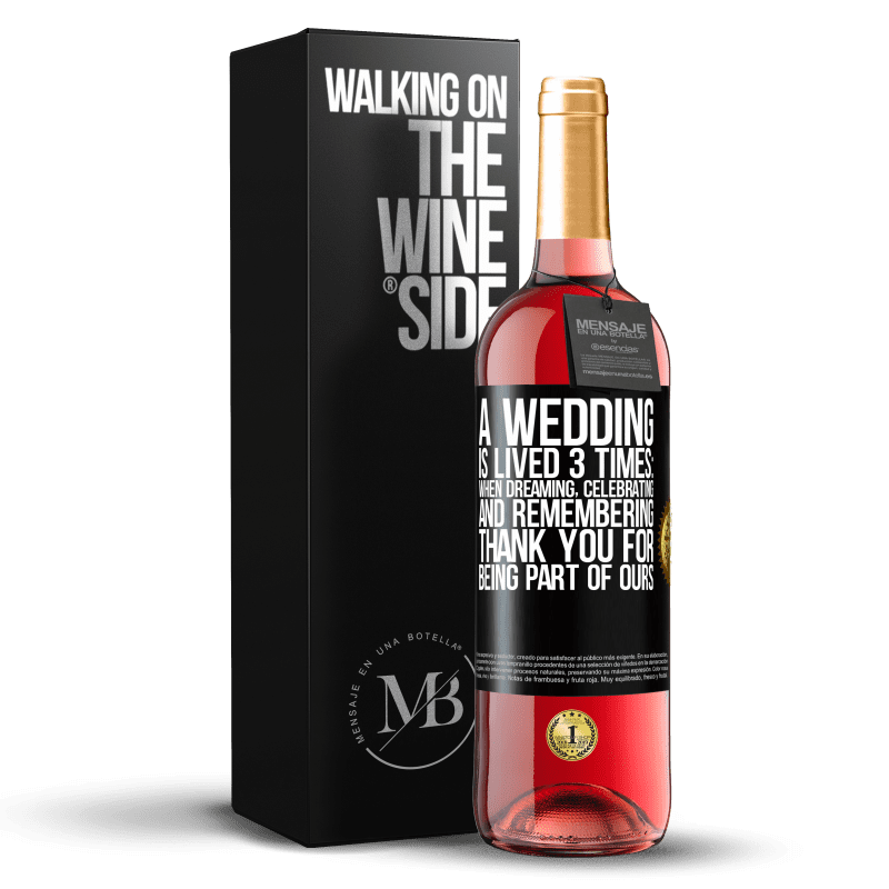 29,95 € Free Shipping | Rosé Wine ROSÉ Edition A wedding is lived 3 times: when dreaming, celebrating and remembering. Thank you for being part of ours Black Label. Customizable label Young wine Harvest 2023 Tempranillo