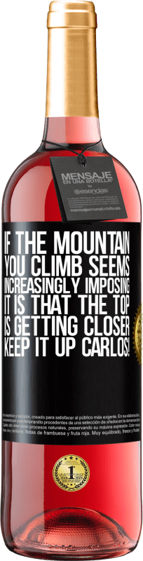 29,95 € | Rosé Wine ROSÉ Edition If the mountain you climb seems increasingly imposing, it is that the top is getting closer. Keep it up Carlos! Black Label. Customizable label Young wine Harvest 2023 Tempranillo