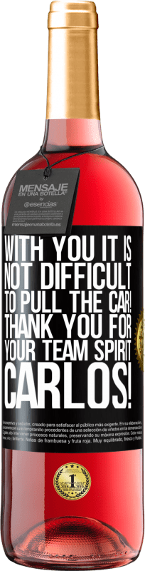 29,95 € | Rosé Wine ROSÉ Edition With you it is not difficult to pull the car! Thank you for your team spirit Carlos! Black Label. Customizable label Young wine Harvest 2023 Tempranillo